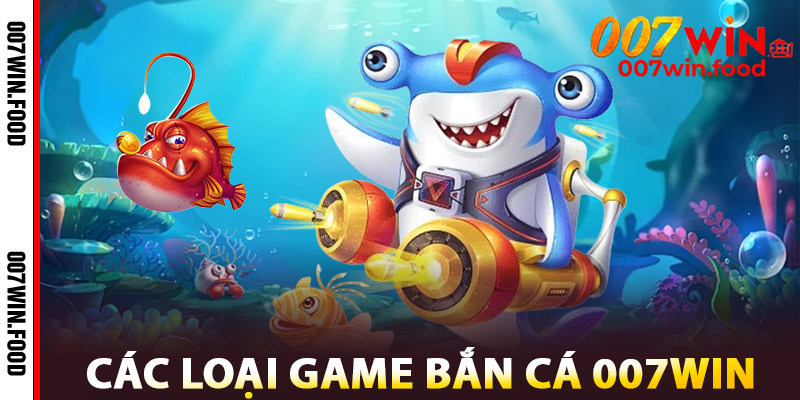 Bắn Cá 007win Casino | Bắn Cực Phê, Trúng Tiền Cực Khủng 3 Các Loại Game Bắn Cá 007win