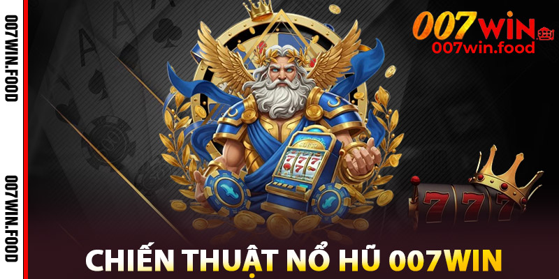 Nổ Hũ 007win – Vỡ Hũ Jackpot Cực Phê Chỉ Dân Chơi Mới Hiểu 3 Chiến Thuật Nổ Hũ 007win