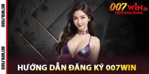 Hướng Dẫn Đăng Ký 007win