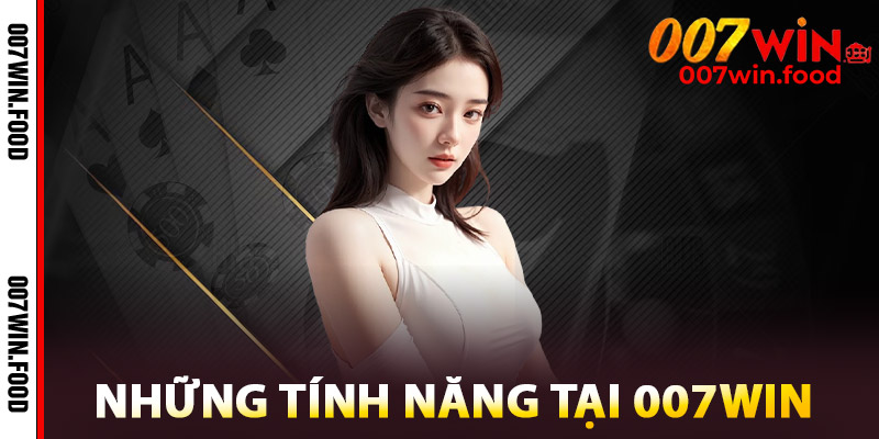 Đăng Ký 007win – Bước Đầu Để Trải Nghiệm An Toàn Tuyệt Đối 3 Những Tính Năng Tại 007win