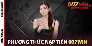 Phương Thức Nạp Tiền 007win