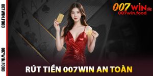 Rút Tiền 007win Đơn Giản An Toàn