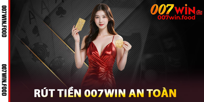 Rút Tiền 007win – Bảo Mật Cao, Giao Dịch An Toàn Tuyệt Đối 2 Rút Tiền 007win Đơn Giản An Toàn