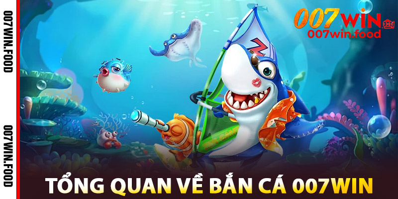 Bắn Cá 007win Casino | Bắn Cực Phê, Trúng Tiền Cực Khủng 2 Tổng Quan Về Bắn Cá 007win